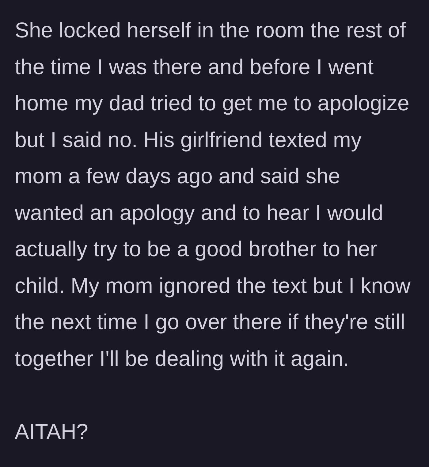 Story part 5 - The girlfriend locks herself in a room crying, while she and the father demand an apology and a promise to be a good brother.
