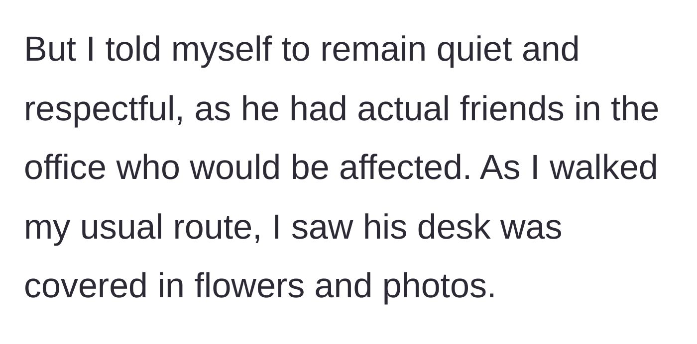 Story part 3 - Walking past the deceased coworker's desk, now covered in memorial flowers.