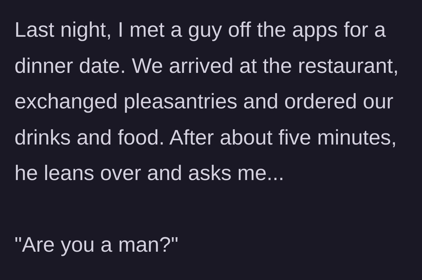 Story part 1 - Meeting for a dinner date and ordering drinks before a shocking question is asked.