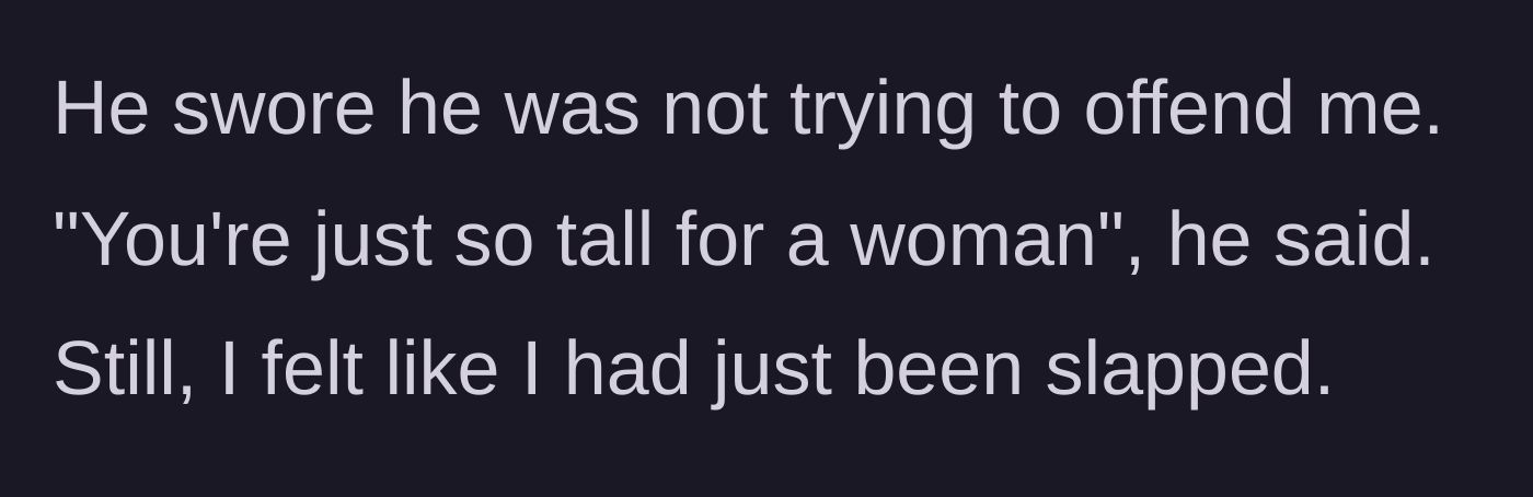 Story part 3 - The date defends his question by citing her height, leaving her feeling insulted.