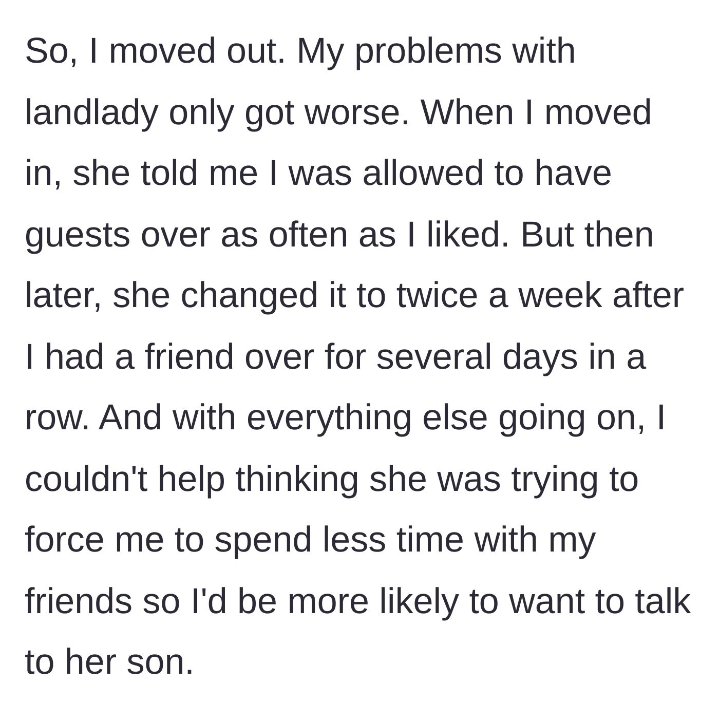 Story part 1 - The tenant explains how the landlady restricted her guest privileges to try and force interaction with her son.