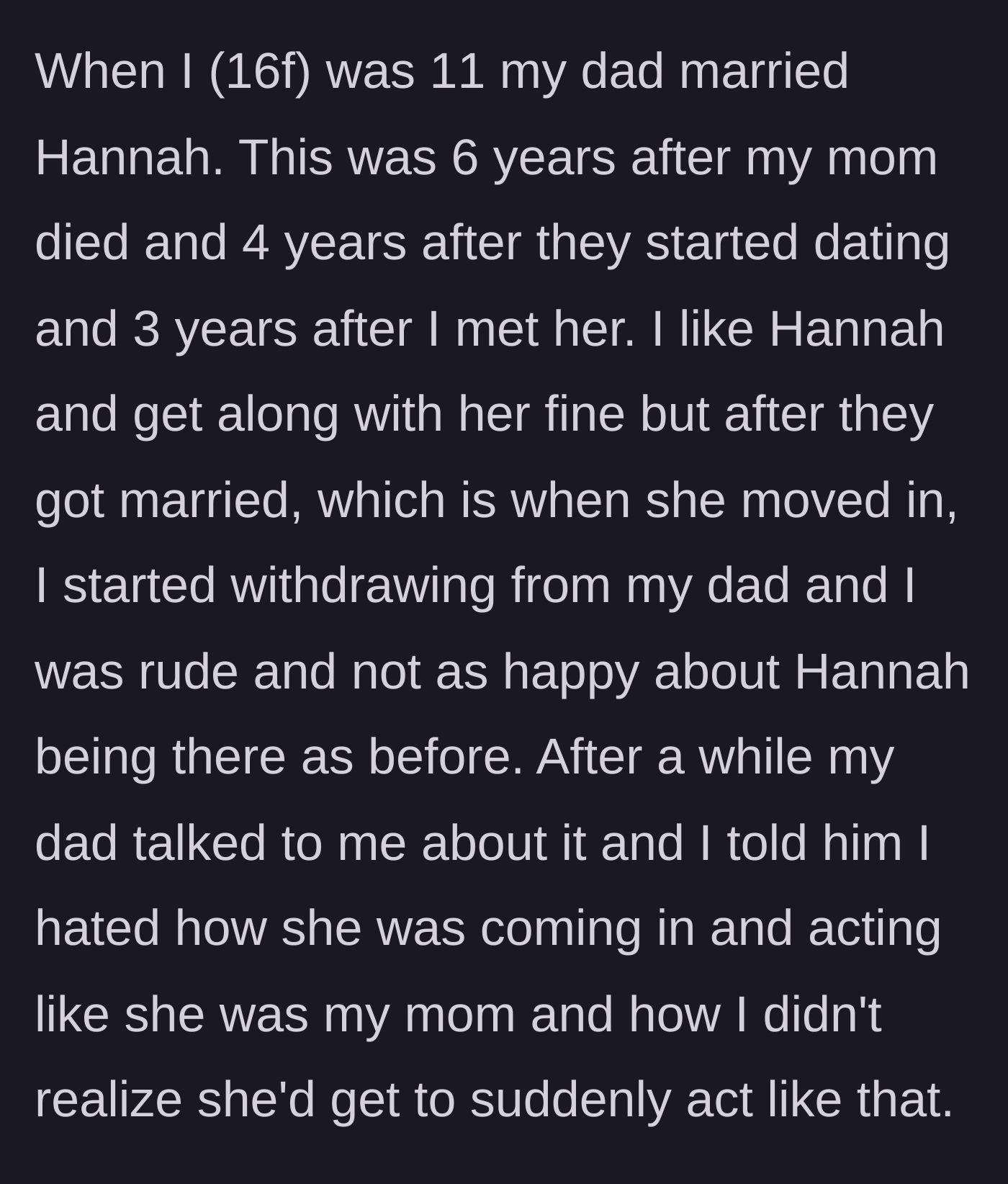 Story part 1 - A 16-year-old girl explains how her relationship with her dad's new wife soured when the stepmom suddenly started acting like a mother figure.