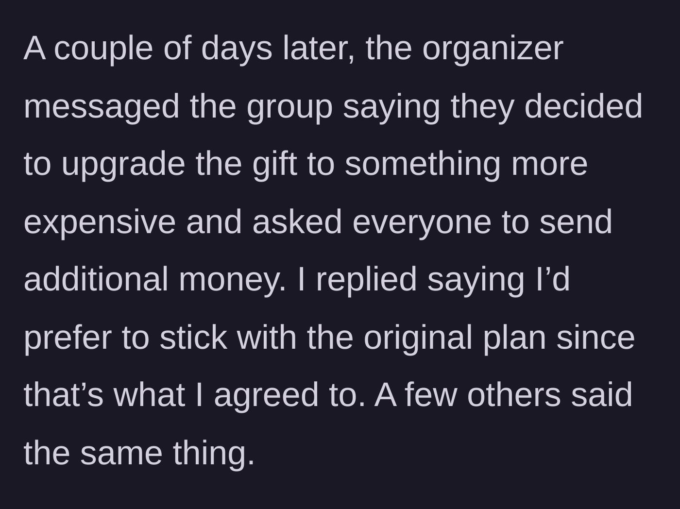 Story part 2 - The gift organizer unilaterally decides to buy a more expensive present and demands extra cash from everyone.