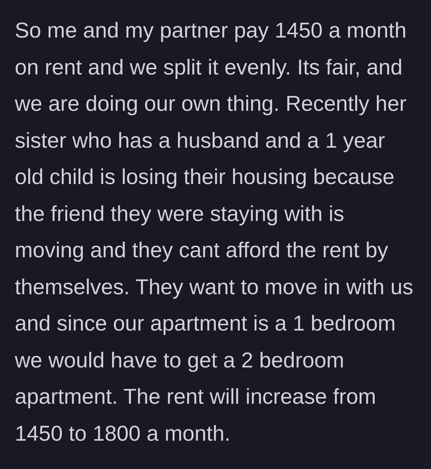 Story part 1 - A couple living peacefully in a one-bedroom apartment is asked to upgrade to a two-bedroom to house the partner's sister, husband, and baby who recently lost their housing.
