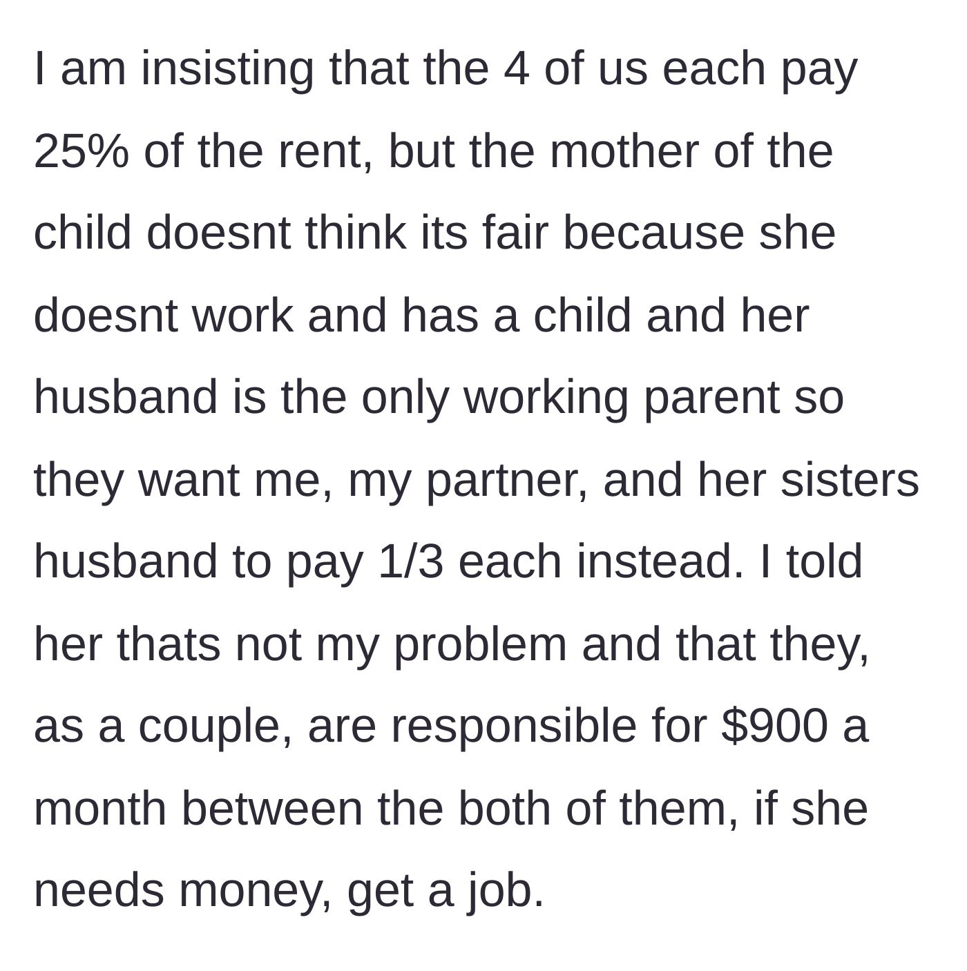 Story part 2 - The main character insists the couples split the rent 50/50, but the sister-in-law demands a three-way split among the working adults because she is a stay-at-home mom.