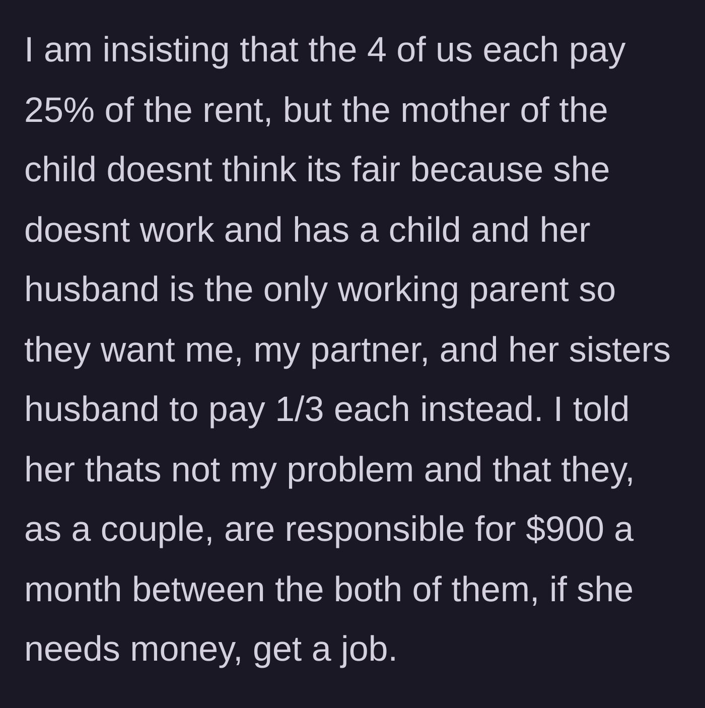 Story part 2 - The main character insists the couples split the rent 50/50, but the sister-in-law demands a three-way split among the working adults because she is a stay-at-home mom.