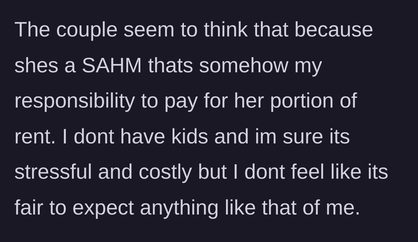 Story part 3 - The sister-in-law and her husband act like the main character is obligated to subsidize their rent, ignoring the fact that his childfree status doesn't make him financially responsible for their family.