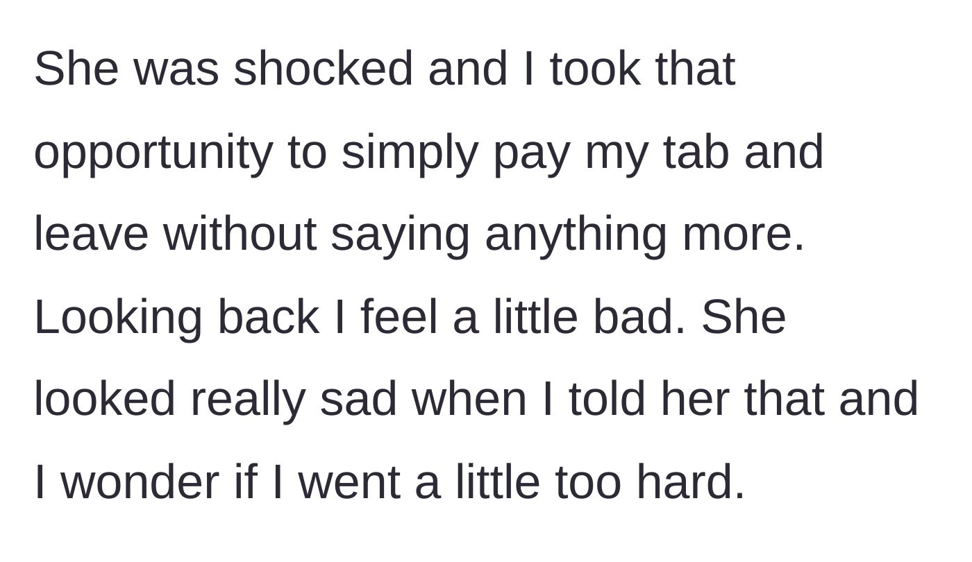Story part 5 - He pays his bill and leaves the shocked woman behind, later questioning if his harsh exit was too much.