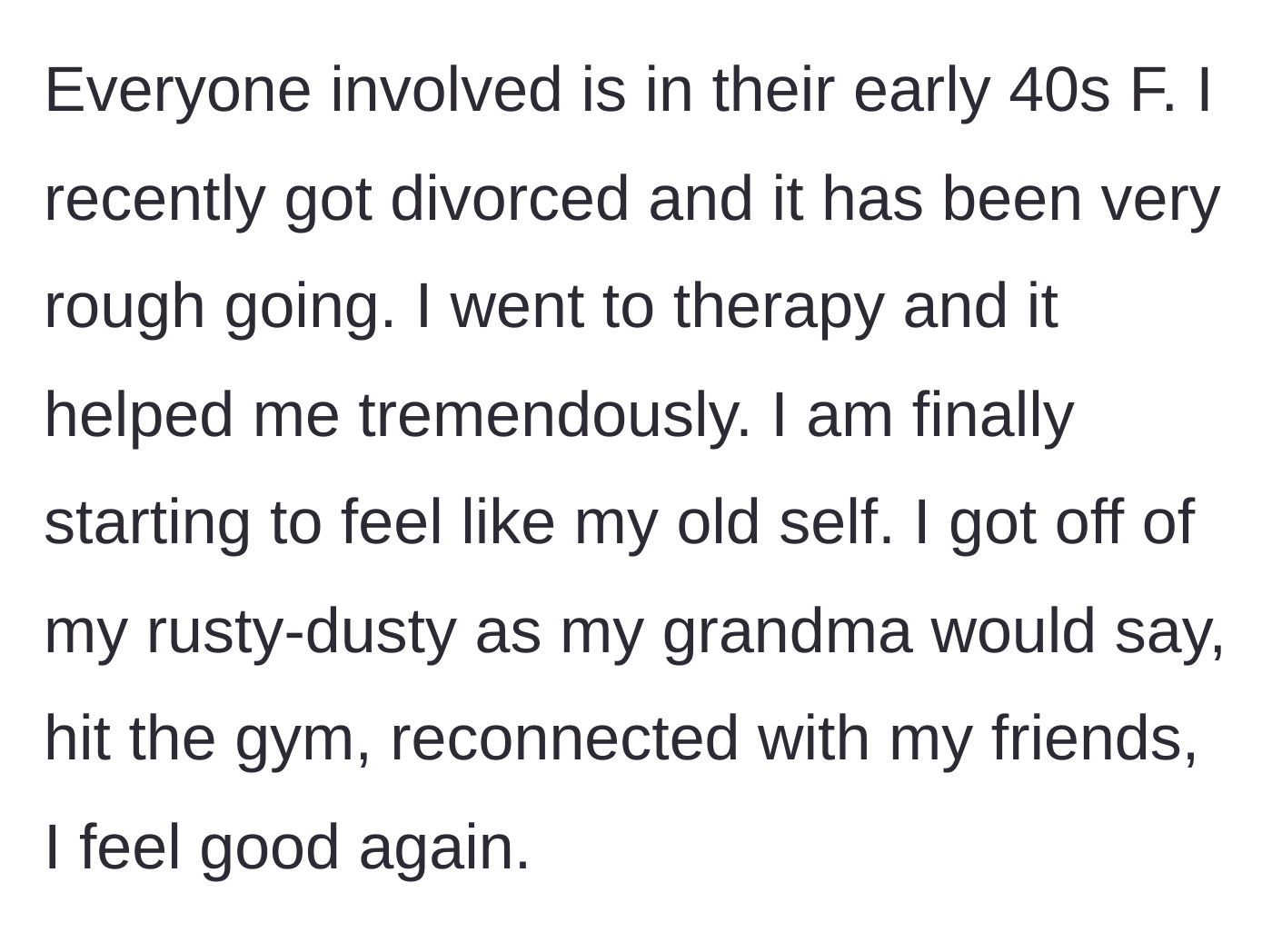 Story part 1 - A brief background on the author's recent divorce and her journey back to happiness through therapy.
