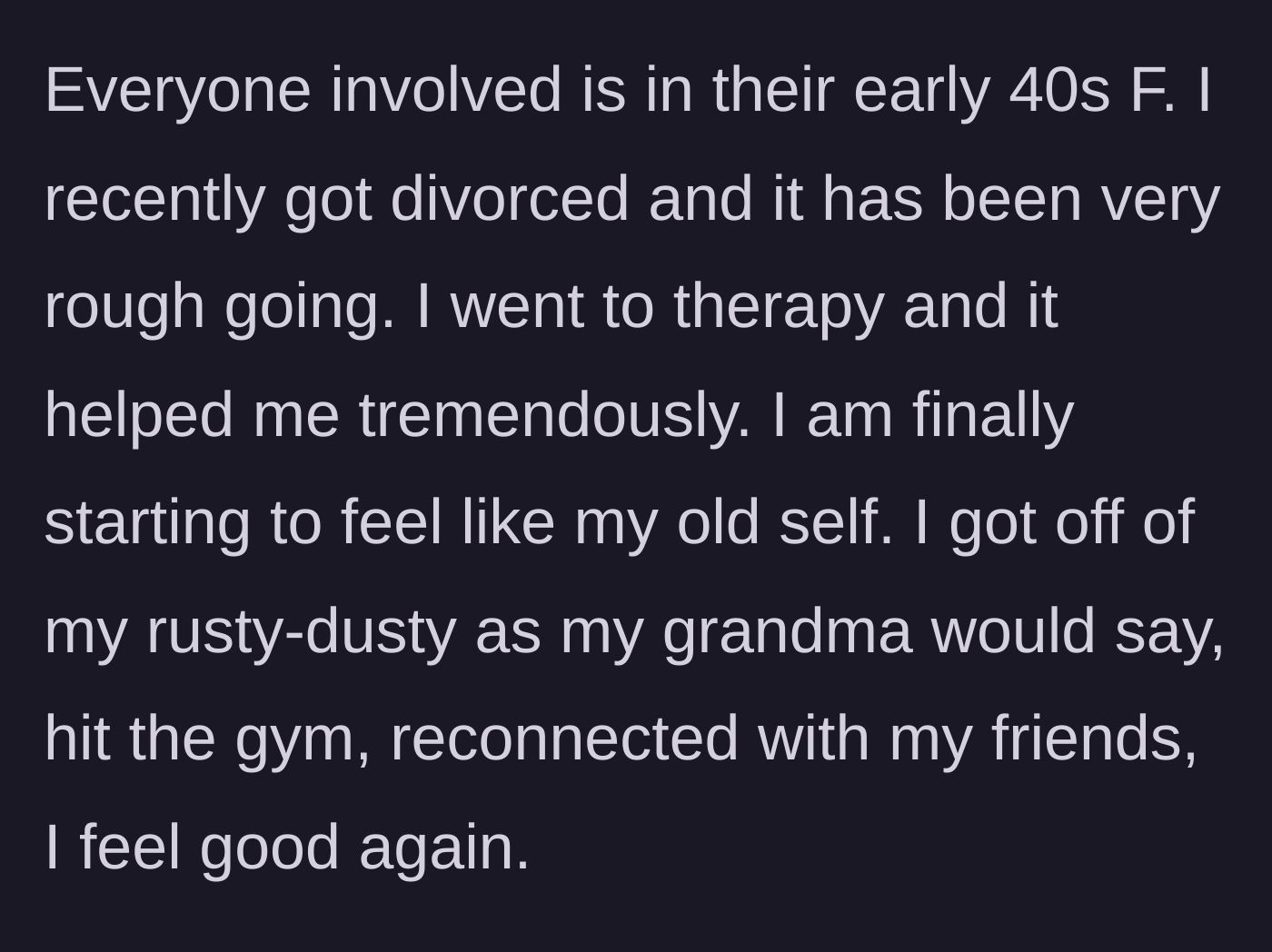Story part 1 - A brief background on the author's recent divorce and her journey back to happiness through therapy.