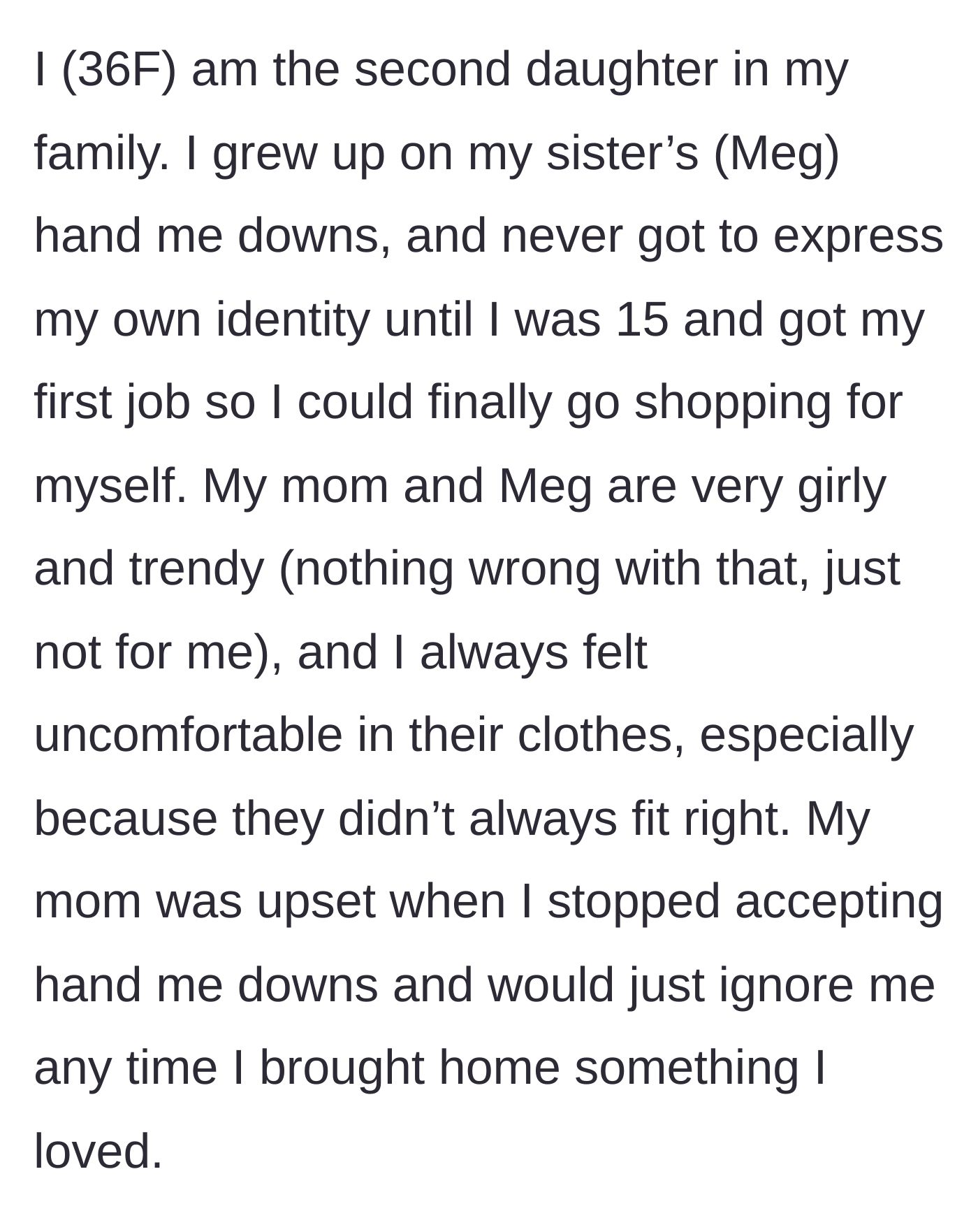 Story part 1 - The main character explains growing up wearing her older sister's hand-me-downs and her mother's anger when she finally wanted her own style at 15.