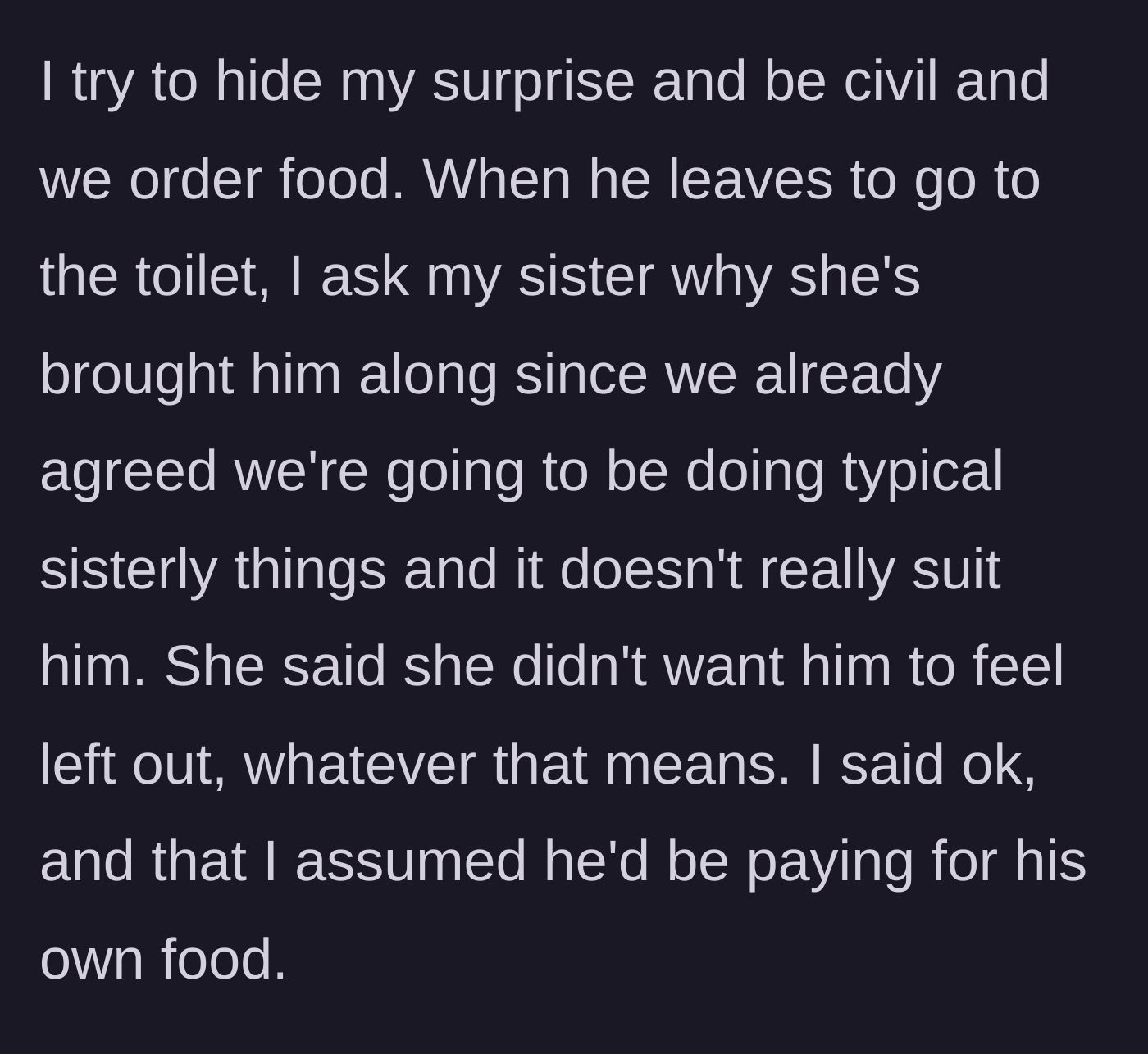 Story part 3 - While the boyfriend is in the restroom, the main character asks why he is there, and Anna says she didn't want him to feel left out.