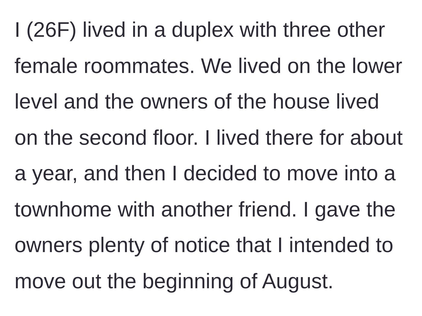 Story part 1 - The tenant explains her living situation in a duplex and gives the property owners plenty of notice regarding her August move-out date.