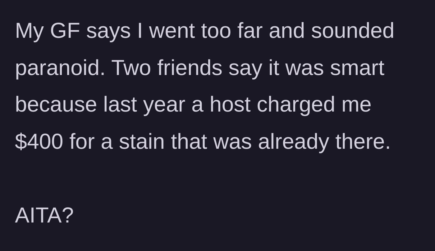Story part 4 - The guest explaining their past $400 charge for a preexisting stain and asking if their girlfriend or friends are right.