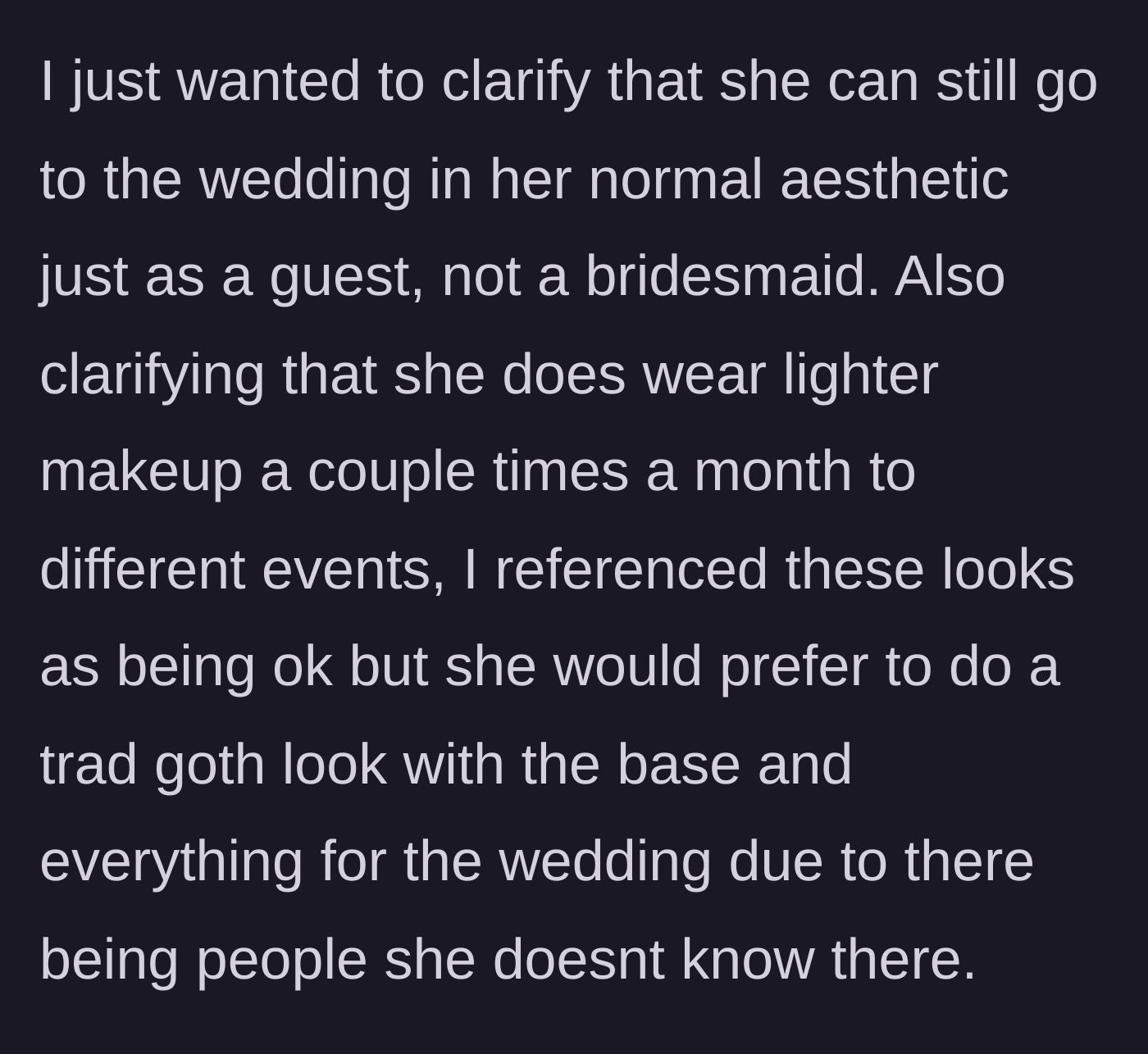 Story part 5 - Bride clarifies the friend occasionally wears light makeup but wants the goth look as a security blanket around strangers.