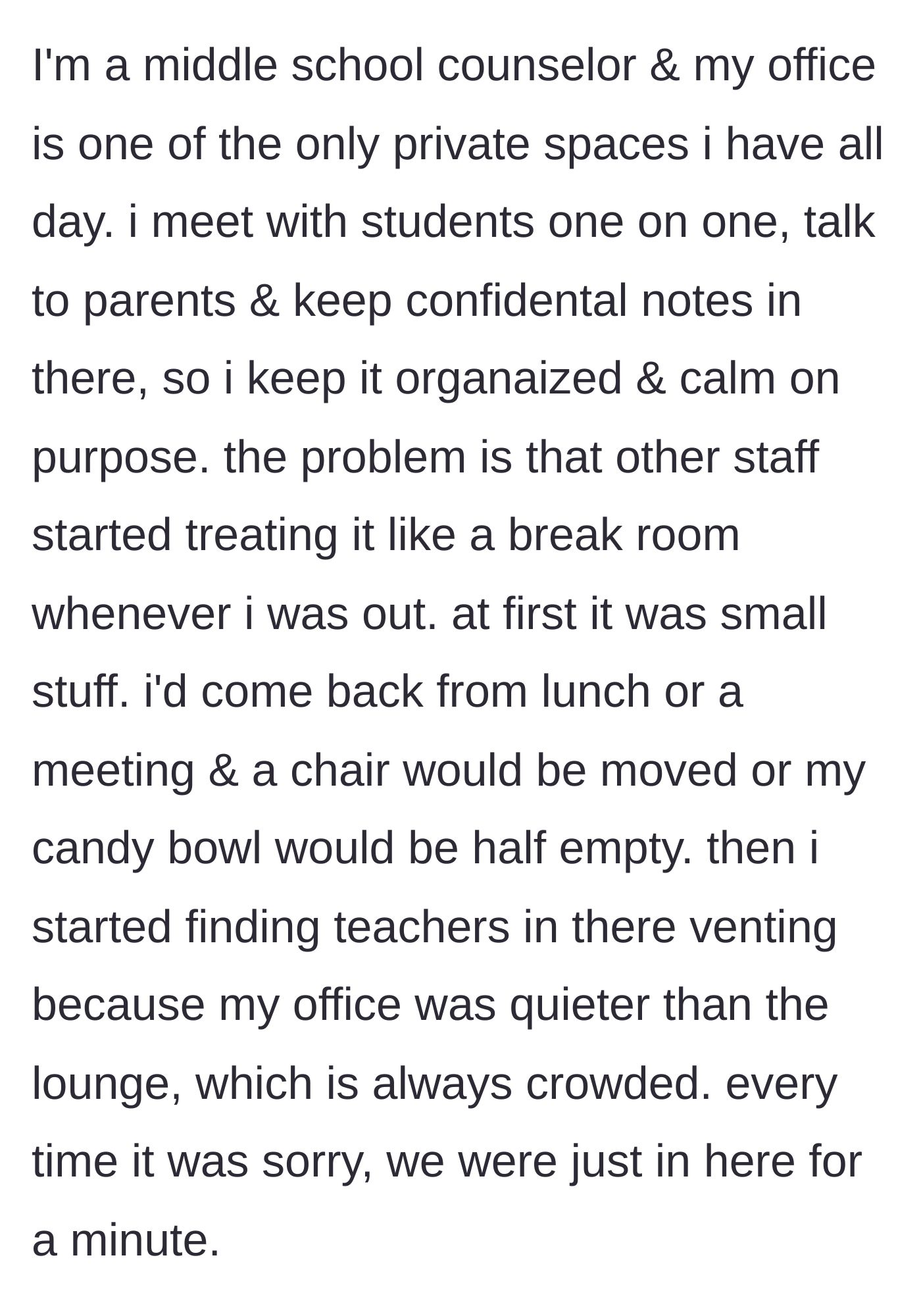 Story part 1 - Counselor's office slowly taken over by staff treating it like a quiet break room, leaving candy bowls empty and chairs moved.