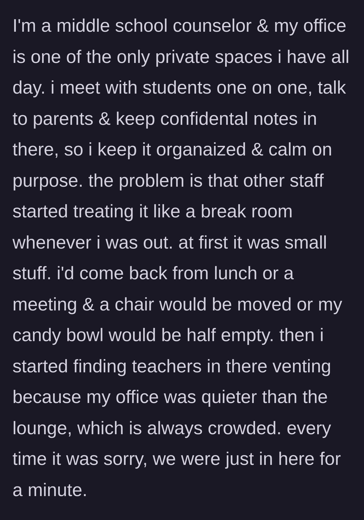 Story part 1 - Counselor's office slowly taken over by staff treating it like a quiet break room, leaving candy bowls empty and chairs moved.