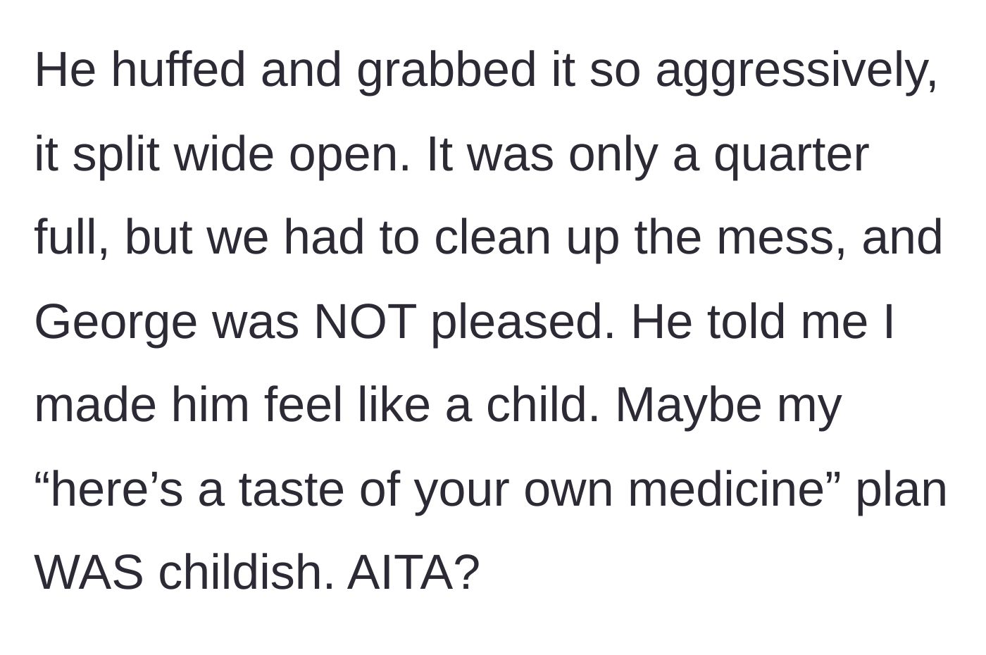 Story part 5 - George angrily grabs the chips back, ripping the bag and spilling them everywhere, then accuses the main character of treating him like a child.
