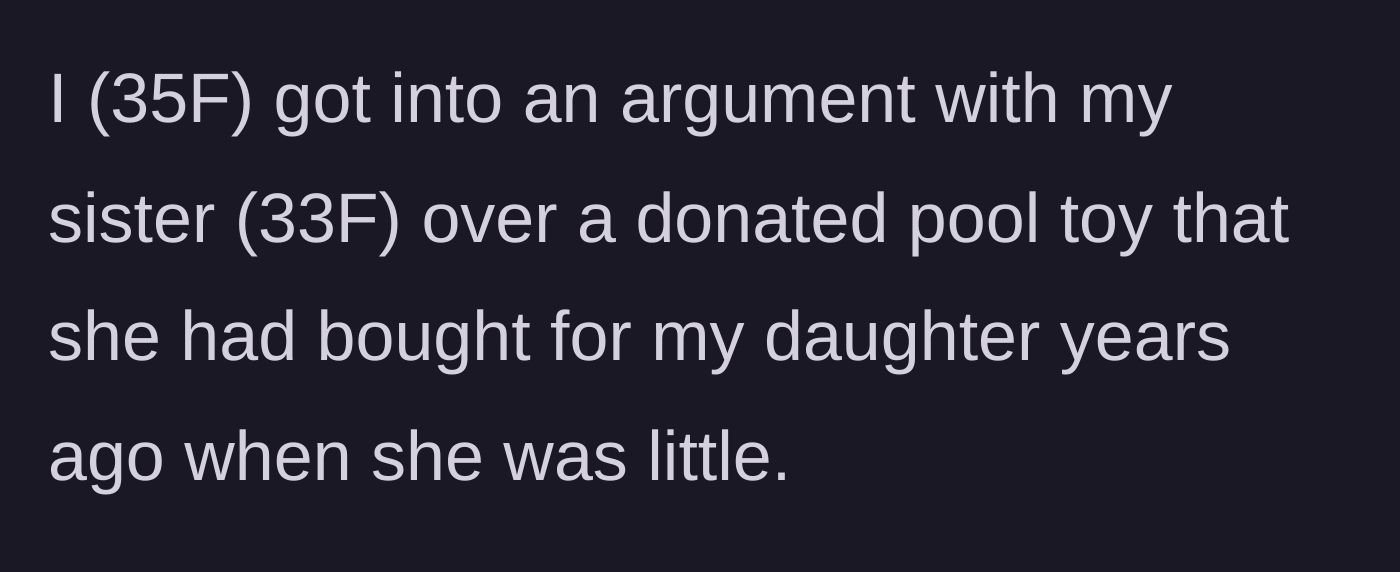 Story part 1 - A 35-year-old mother argues with her 33-year-old sister over an old, donated pool toy.