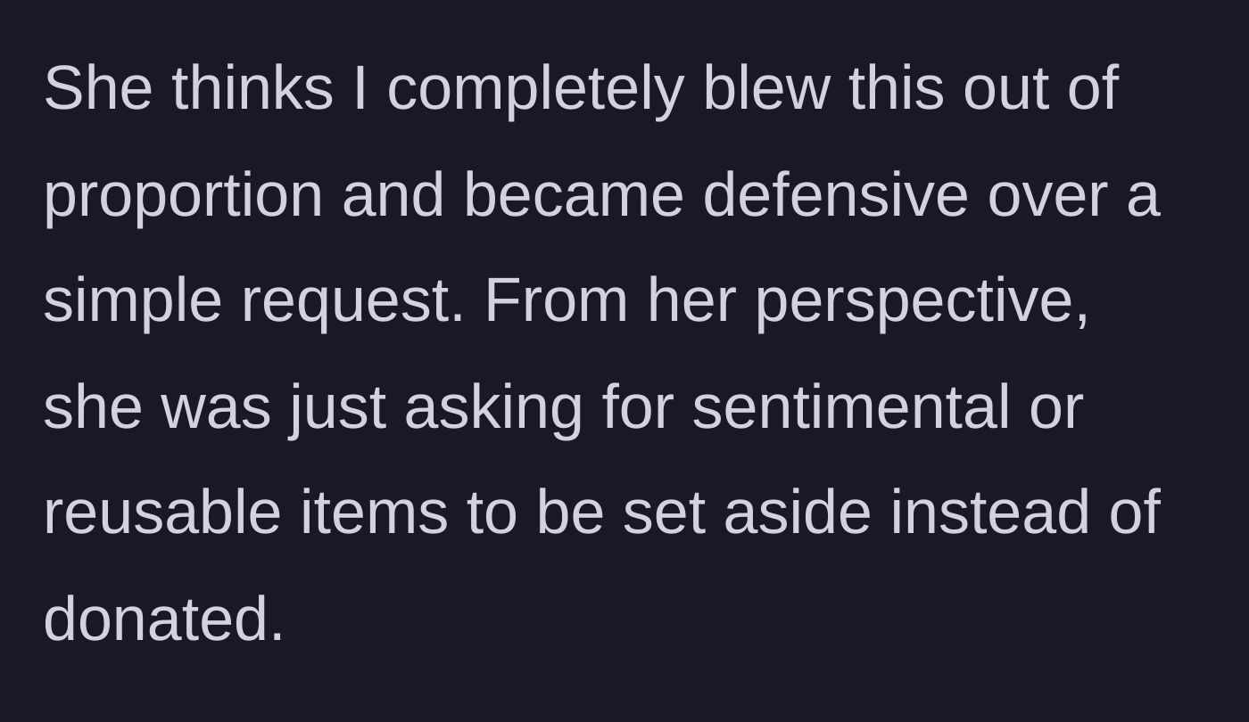 Story part 6 - Sister defends herself, claiming she just wanted sentimental items set aside and accuses mother of overreacting.