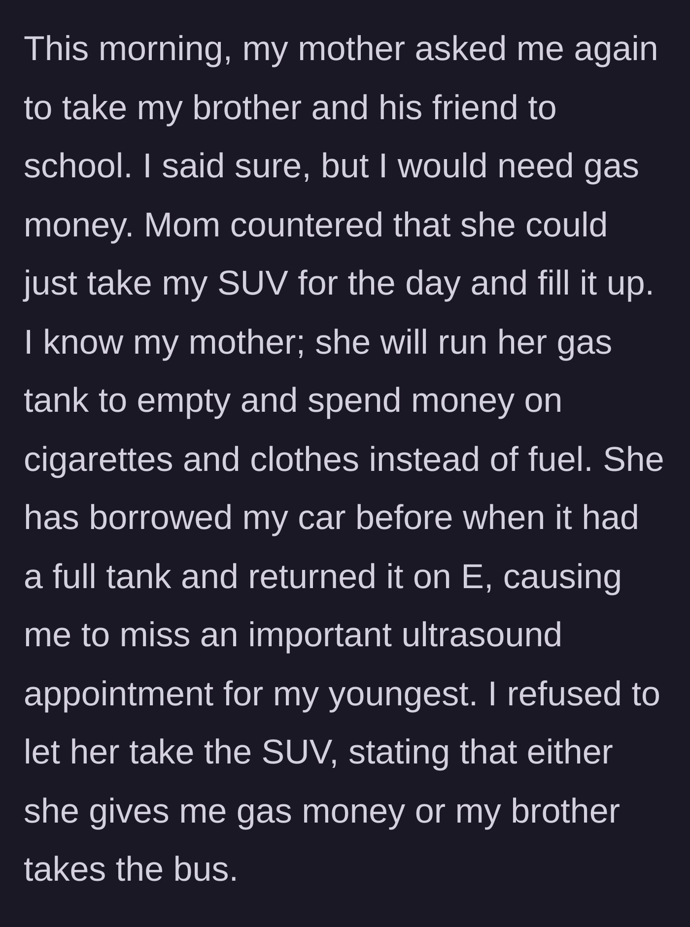 Story part 2 - Mother demands a ride, then offers to borrow the SUV, which the main character refuses due to past gas theft and irresponsibility.
