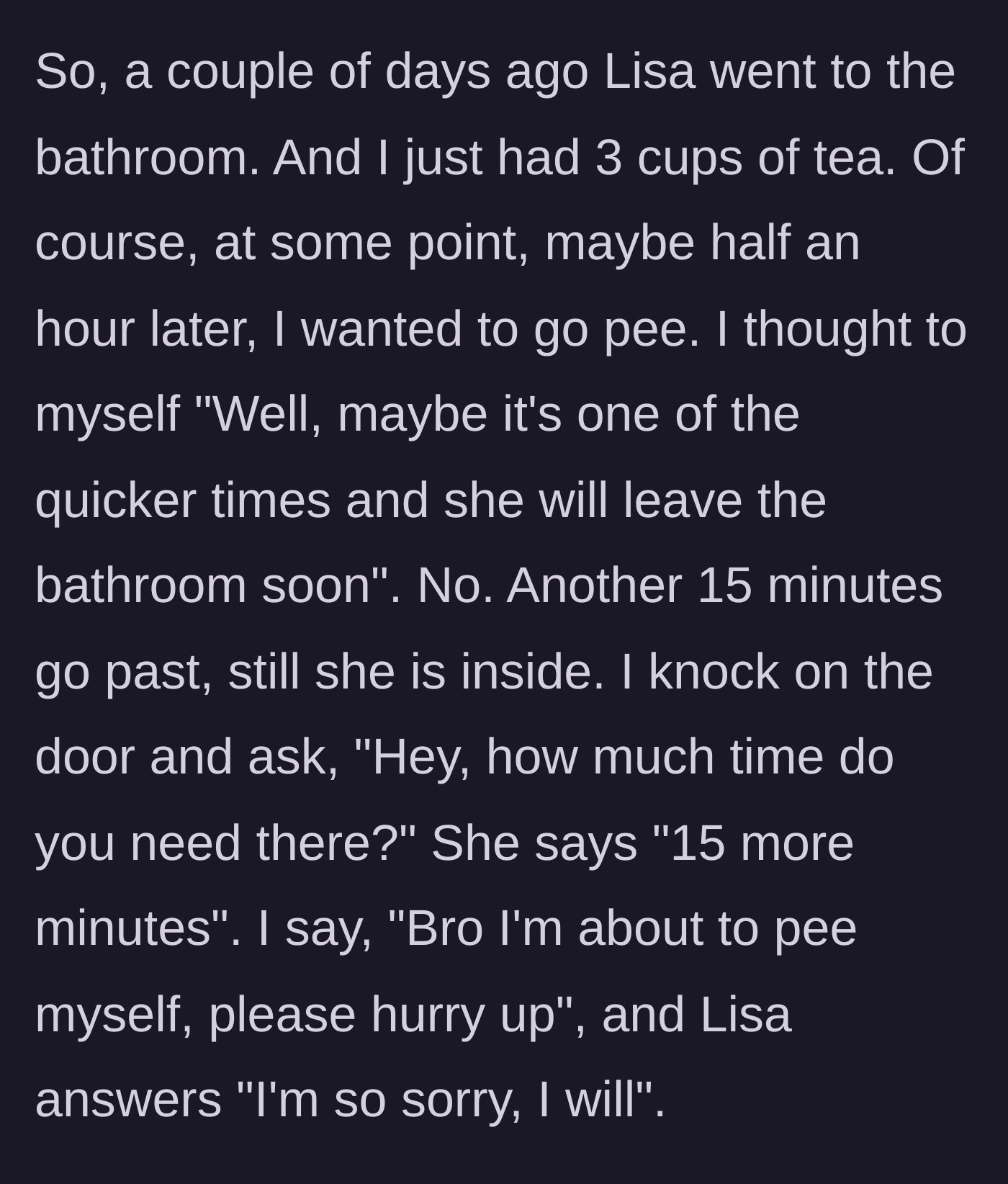 Story part 2 - Main character waiting after drinking tea and begging the roommate to hurry up.