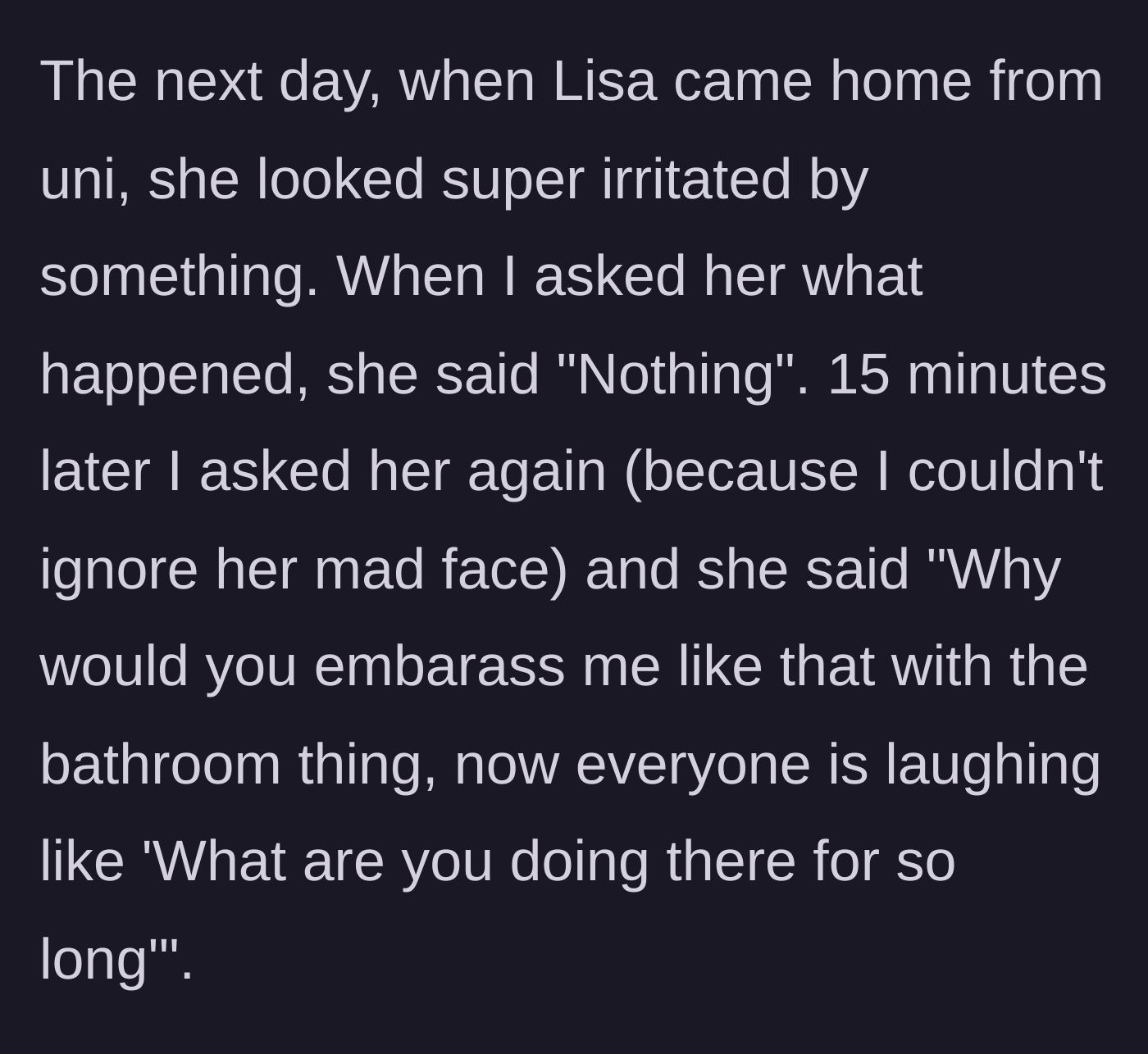 Story part 5 - Roommate returning home angry because she got exposed for her bathroom habits.