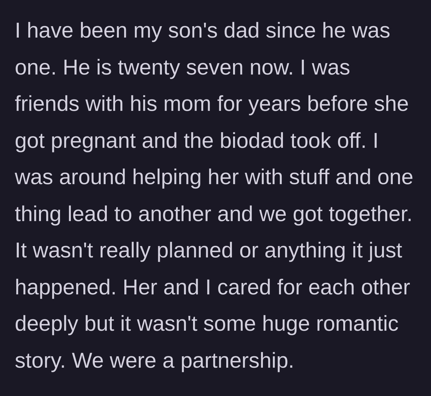 Story part 1 - A man explains how he fell in love with his friend and stepped up to raise her one-year-old son after the biological father abandoned them.