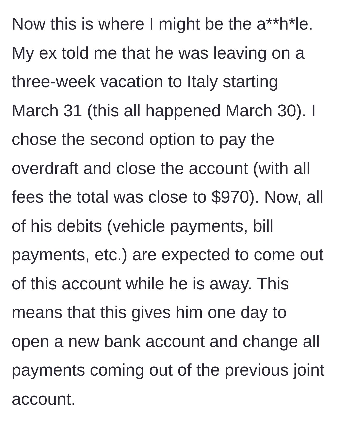 Story part 5 - Revealing that the account closure happens just one day before the ex-husband leaves for a three-week Italian vacation.
