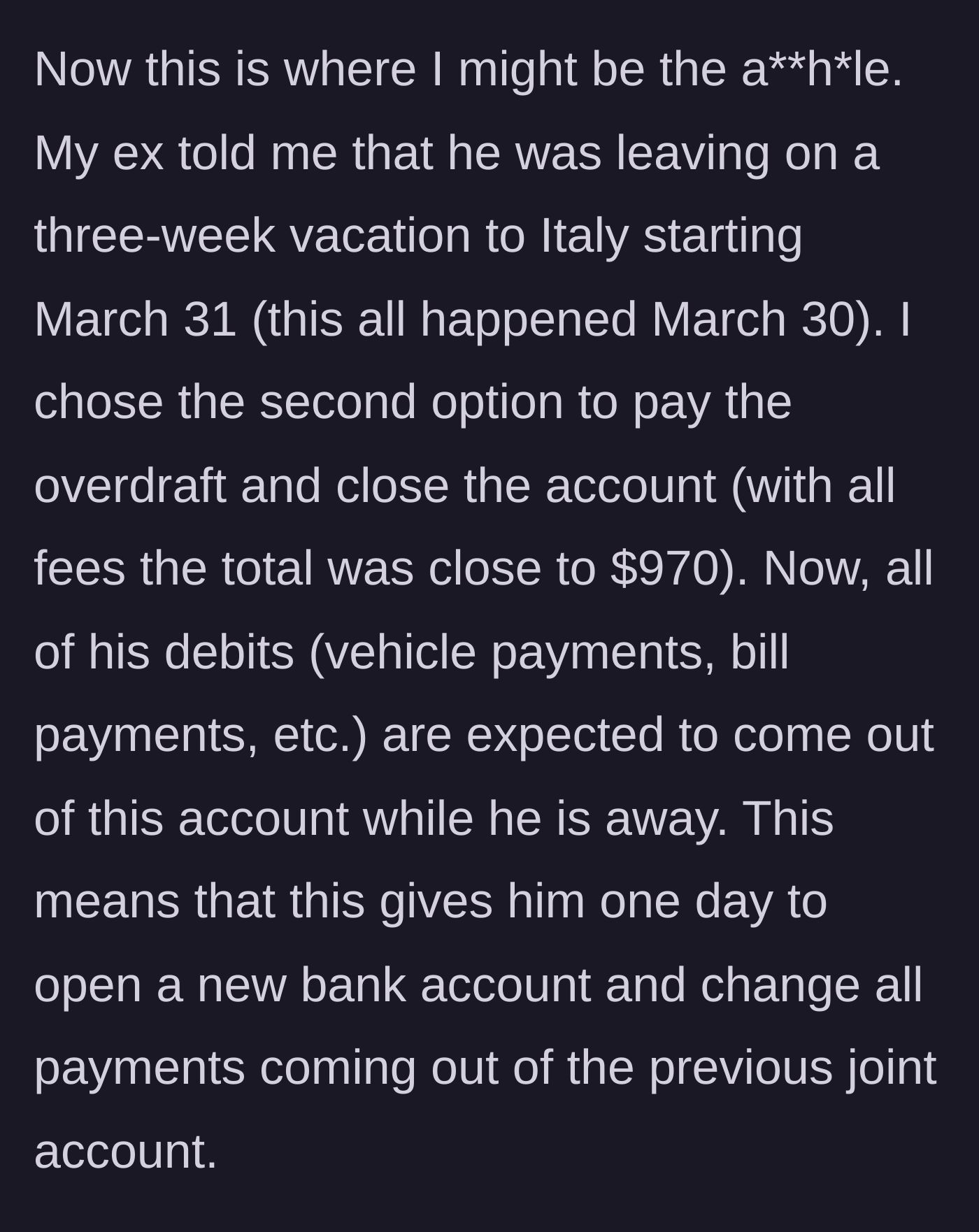 Story part 5 - Revealing that the account closure happens just one day before the ex-husband leaves for a three-week Italian vacation.