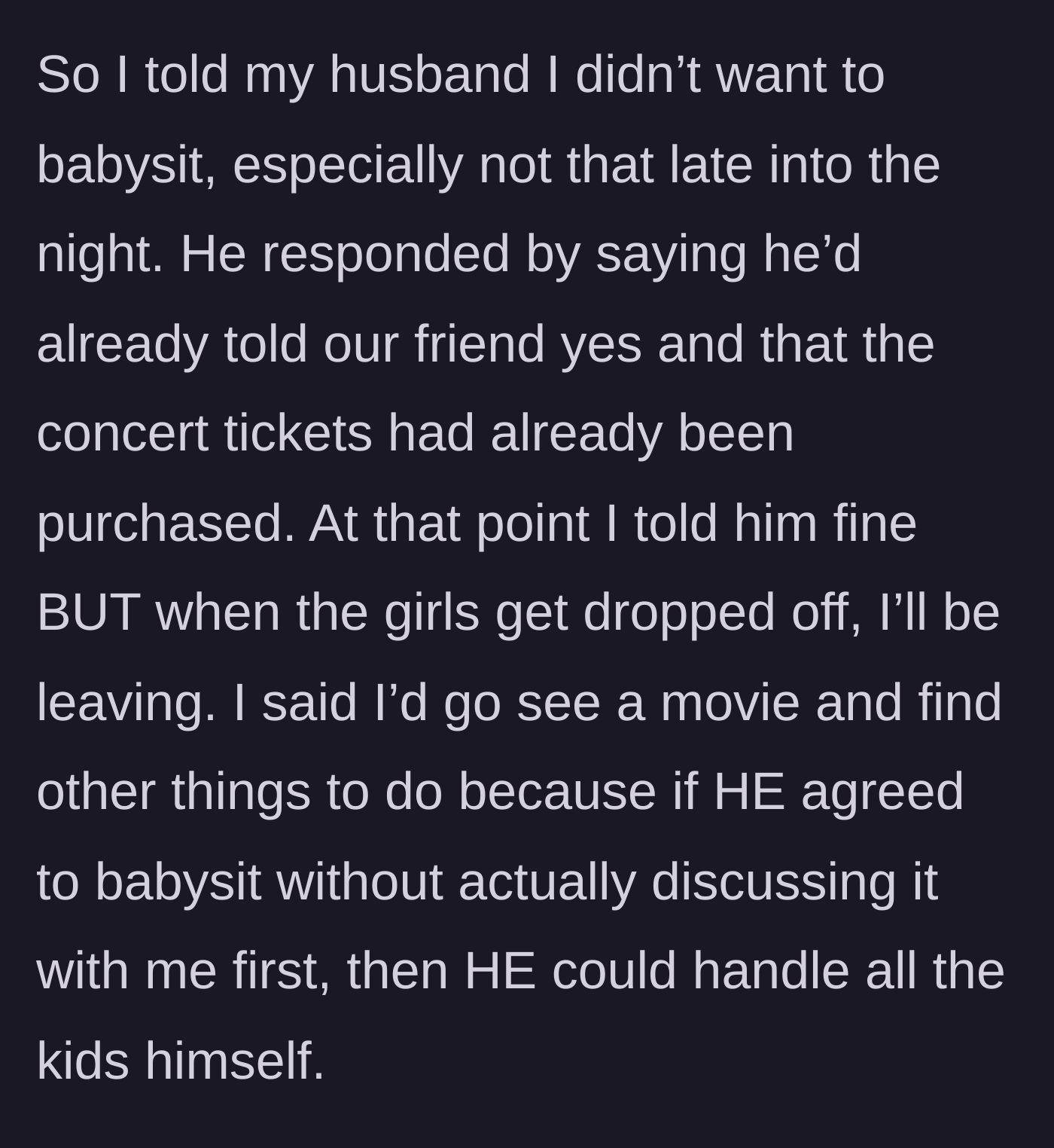 Story part 7 - Wife refuses and tells him she's leaving to see a movie when the kids arrive.