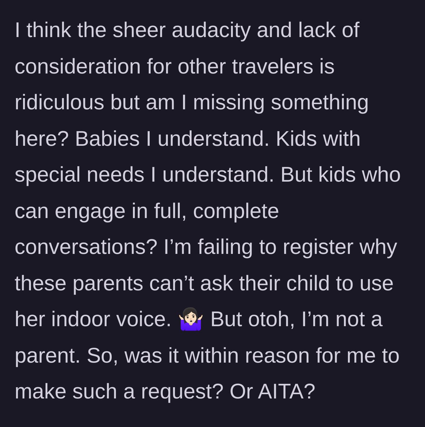 Story part 3 - Passenger shrugging, questioning if they are crazy for expecting a child to use an indoor voice.