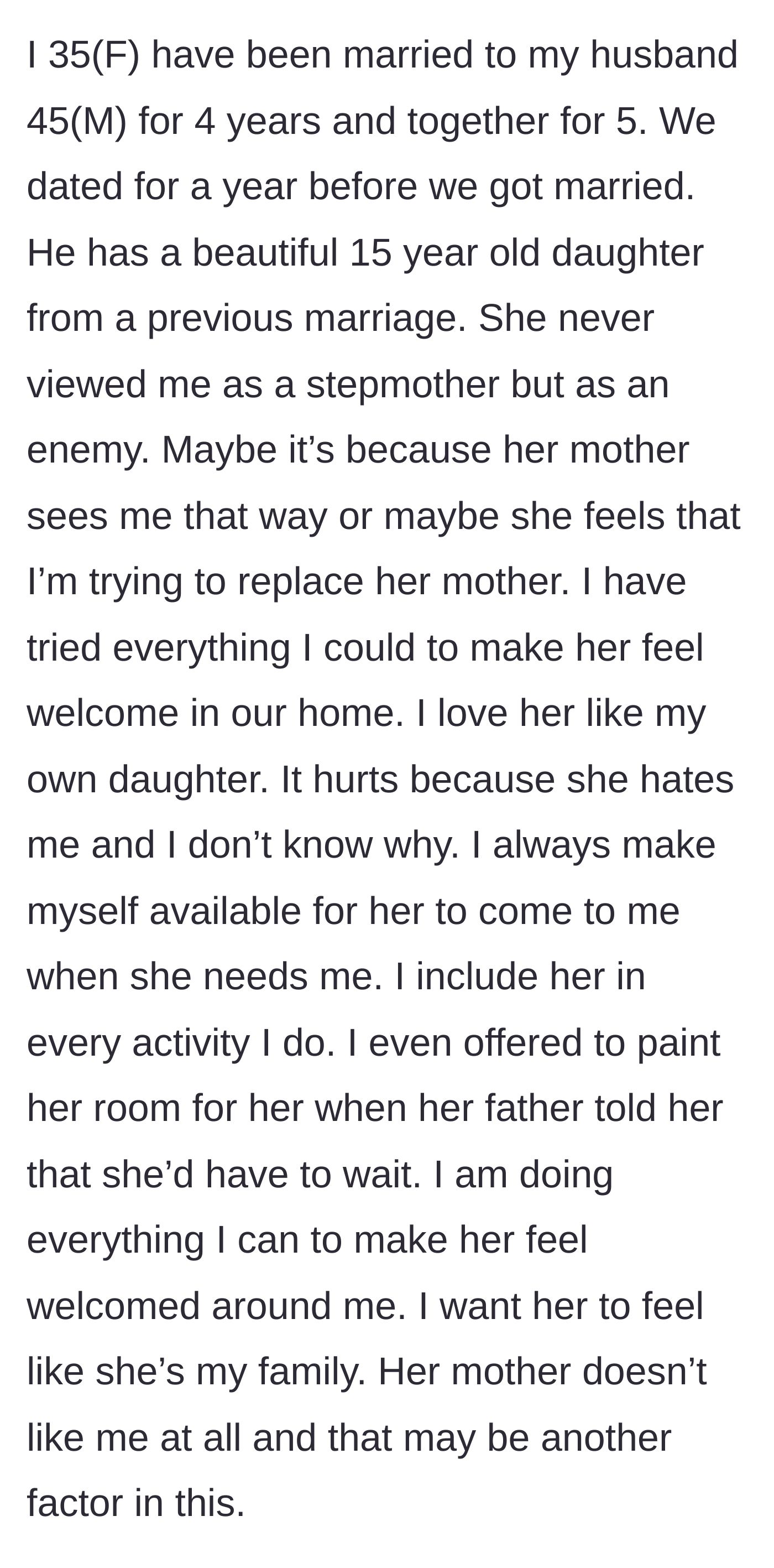 Story part 1 - A stepmother describing her painful, unrequited efforts to bond with her hostile 15-year-old stepdaughter over five years, hindered by a resentful biological mother.