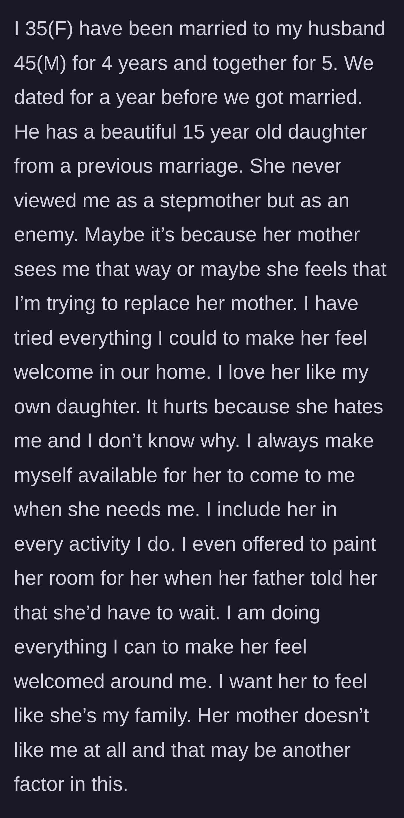 Story part 1 - A stepmother describing her painful, unrequited efforts to bond with her hostile 15-year-old stepdaughter over five years, hindered by a resentful biological mother.