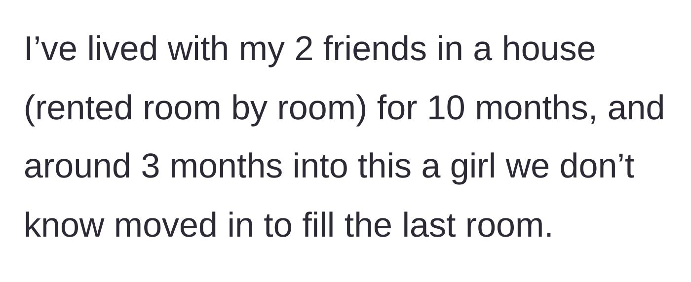 Story part 1 - Three friends living together welcome a random new female roommate into their spare room.