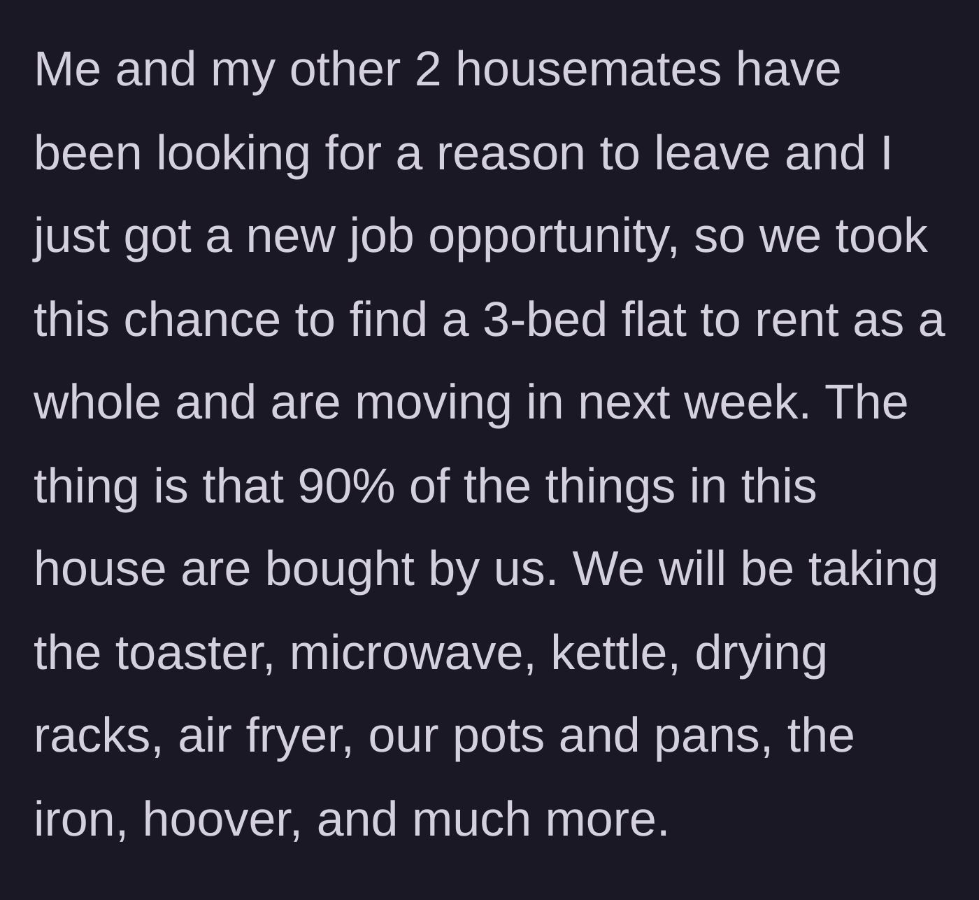 Story part 6 - The three original friends secure a new flat and plan to take 90% of the household items with them.