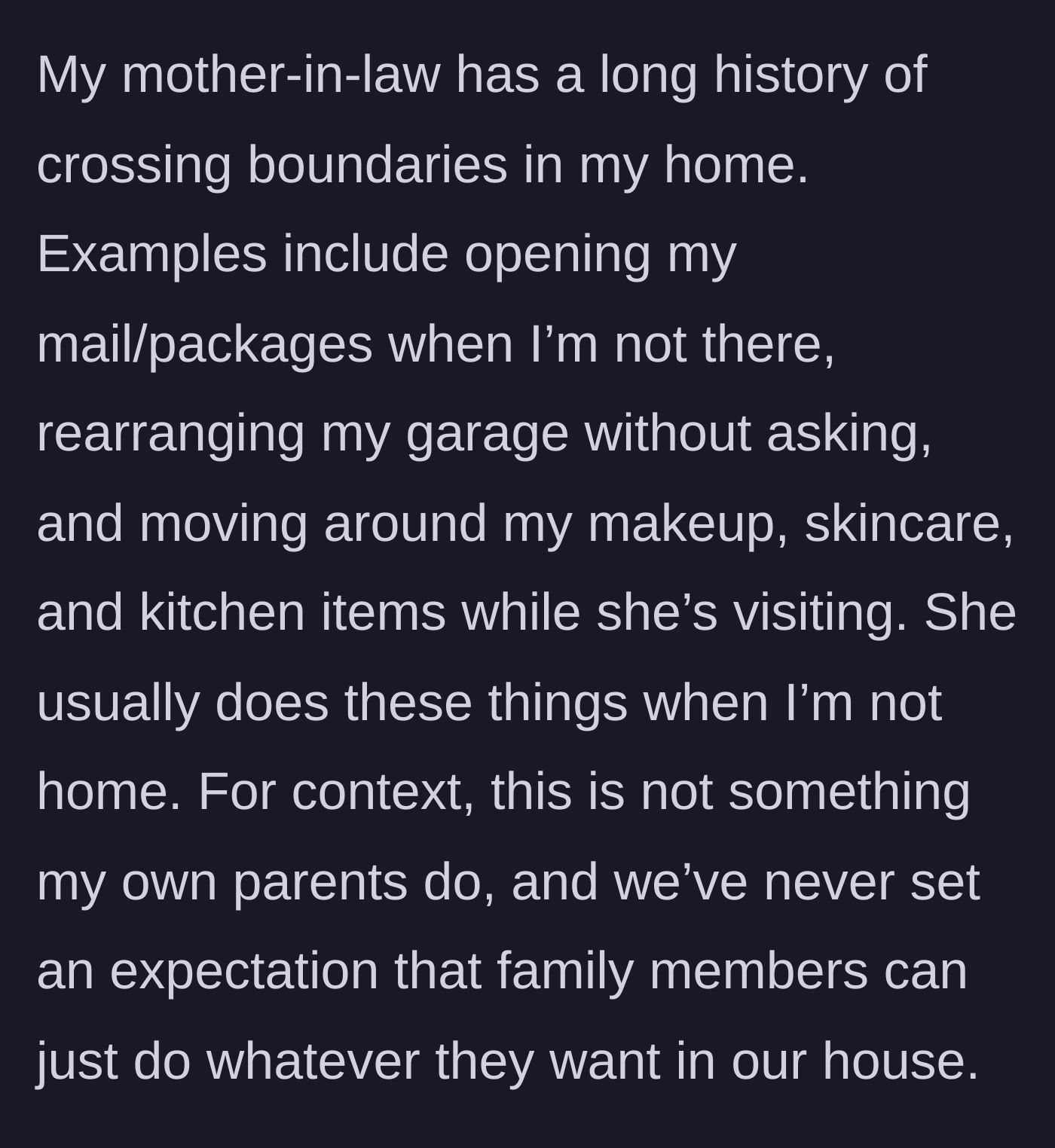 Story part 1 - A mother-in-law routinely opens her daughter-in-law's mail, rearranges the garage, and moves kitchen and makeup items while unsupervised.