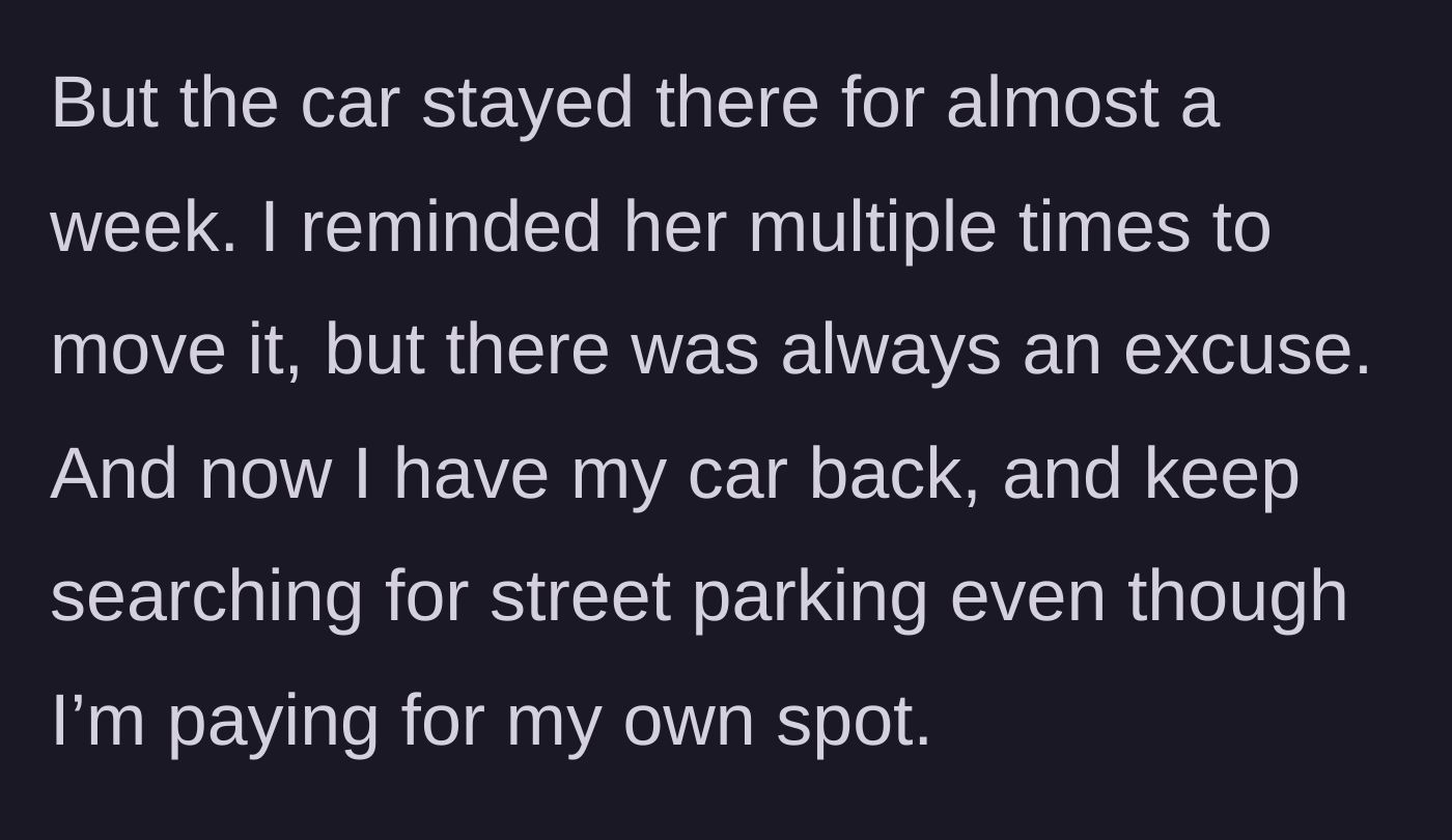 Story part 2 - The boyfriend's car remains in the spot for nearly a week despite multiple reminders, forcing the woman to hunt for street parking once her own car is returned.