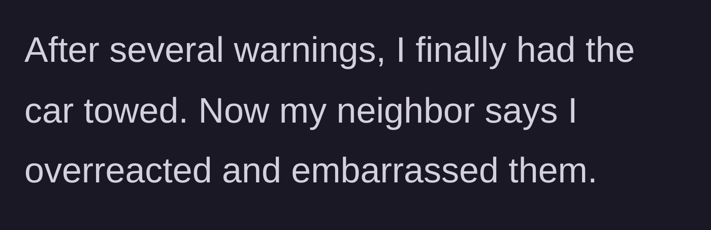 Story part 3 - After several final warnings, the woman has the boyfriend's car towed, prompting the neighbor to complain about being embarrassed.