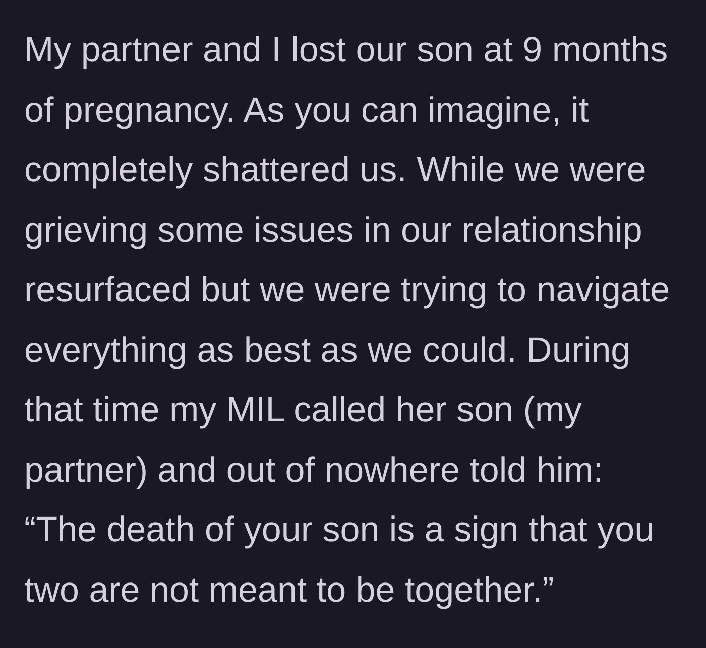 Story part 1 - The author explains losing her baby at nine months of pregnancy and her mother-in-law telling her partner the tragedy was a sign they shouldn't be together.