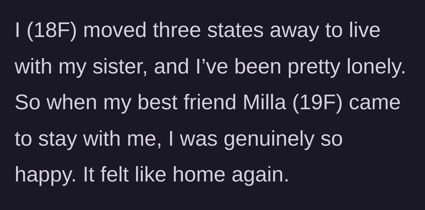Story part 1 - An 18-year-old girl describing moving away and being desperately excited for her best friend Milla to visit.