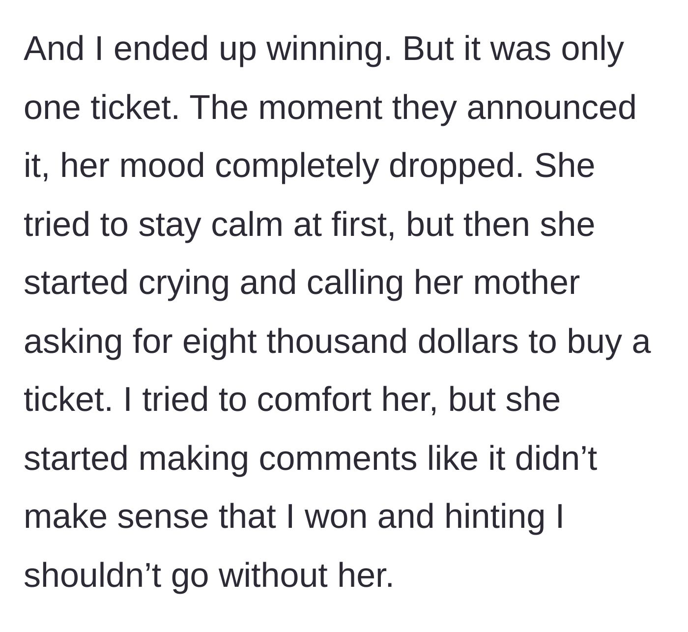Story part 3 - The author wins a single ticket, and the friend immediately throws a crying fit, calling her mom for thousands of dollars.