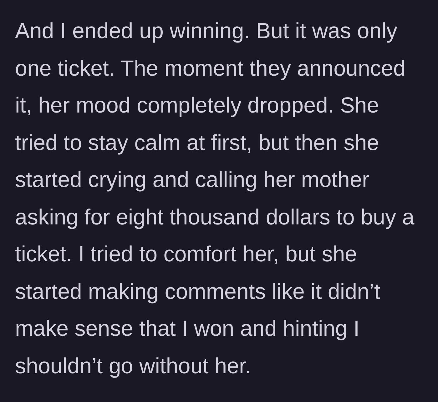 Story part 3 - The author wins a single ticket, and the friend immediately throws a crying fit, calling her mom for thousands of dollars.