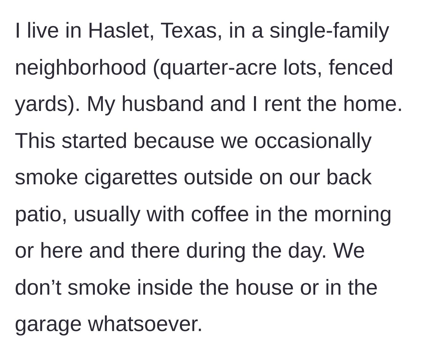 Story part 1 - The tenant explains their living situation in a detached home and their habit of occasionally smoking outside on the patio.