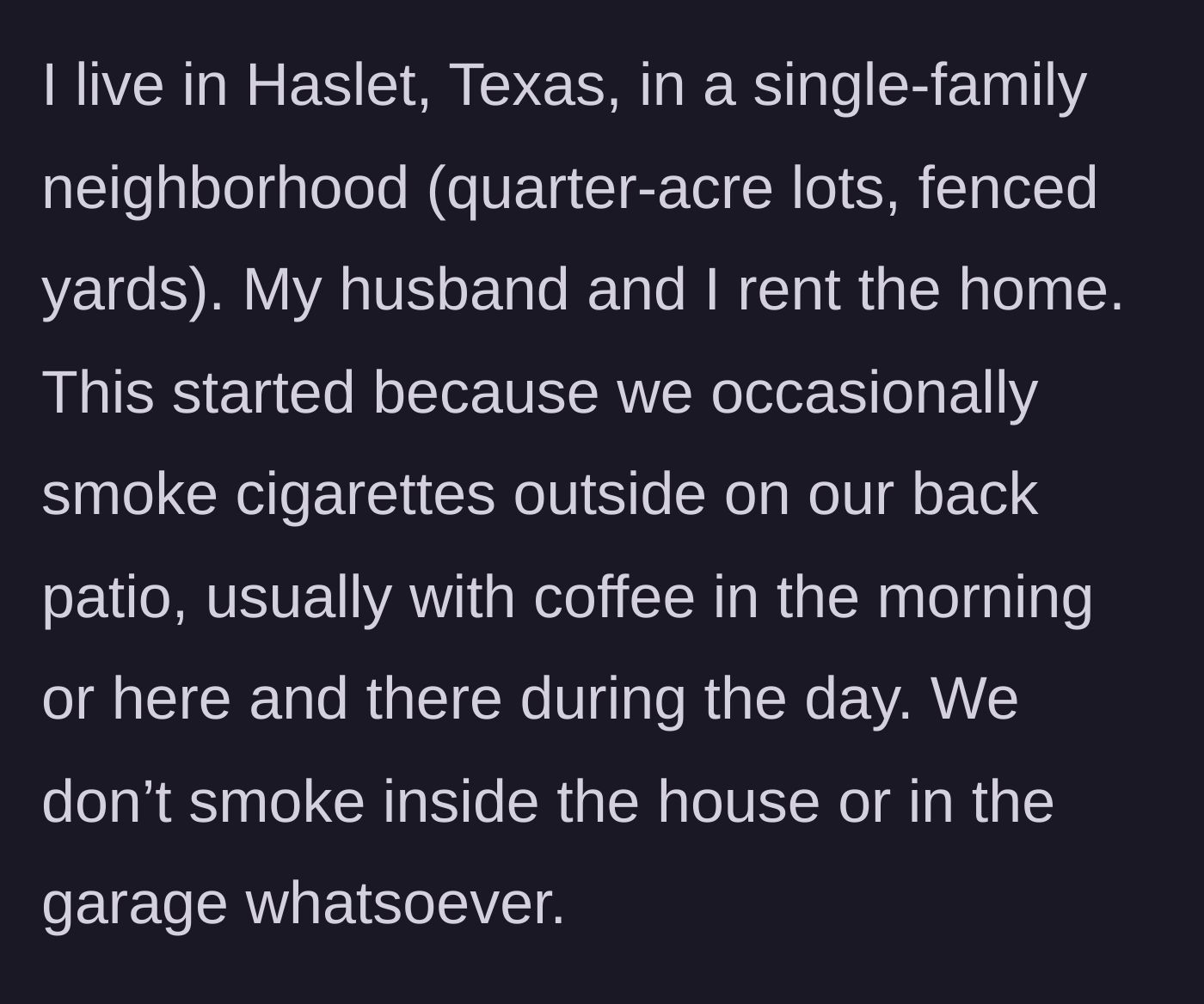 Story part 1 - The tenant explains their living situation in a detached home and their habit of occasionally smoking outside on the patio.