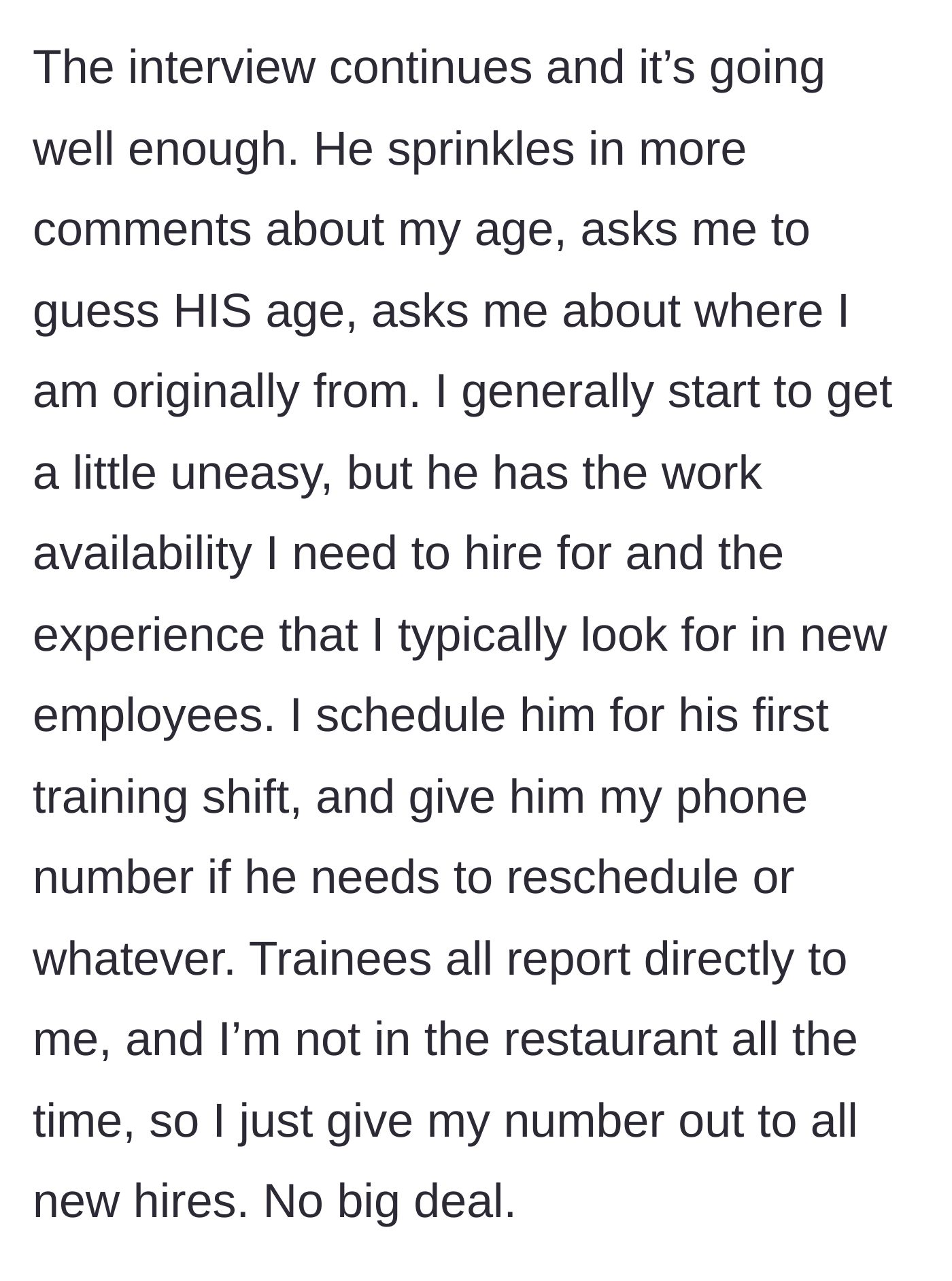 Story part 3 - The interview continues with more personal questions, but the manager hires him out of desperation for staff.