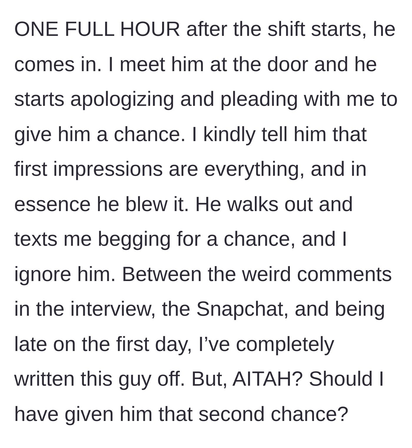 Story part 6 - The fired employee arrives an hour late, begs for his job back, and is permanently ignored.