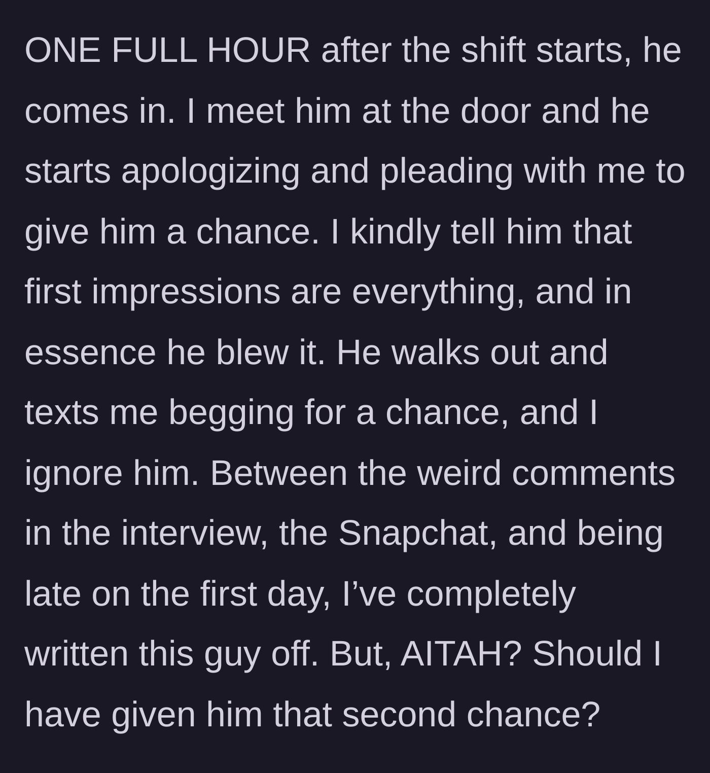 Story part 6 - The fired employee arrives an hour late, begs for his job back, and is permanently ignored.