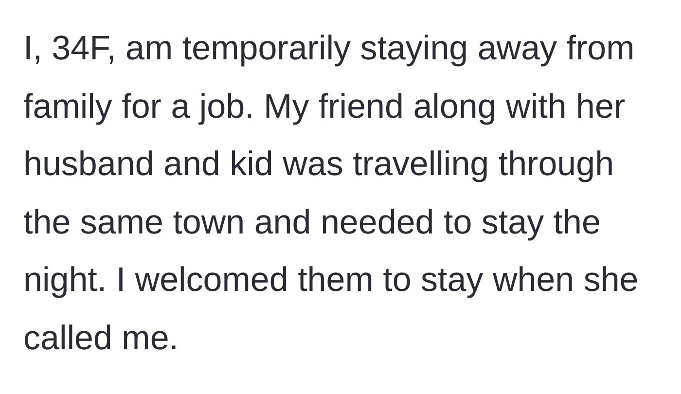 Story part 1 - A 34-year-old woman agrees to host her friend, the friend's husband, and their child for the night.
