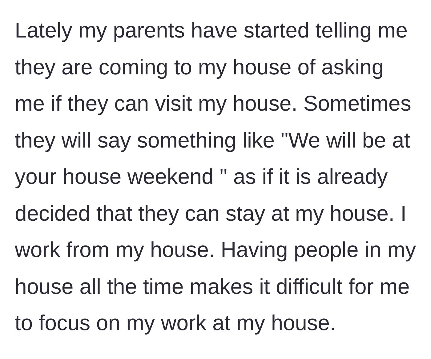 Story part 3 - The parents start demanding visits instead of asking, treating the house as their own, which severely disrupts the main character's work-from-home schedule.